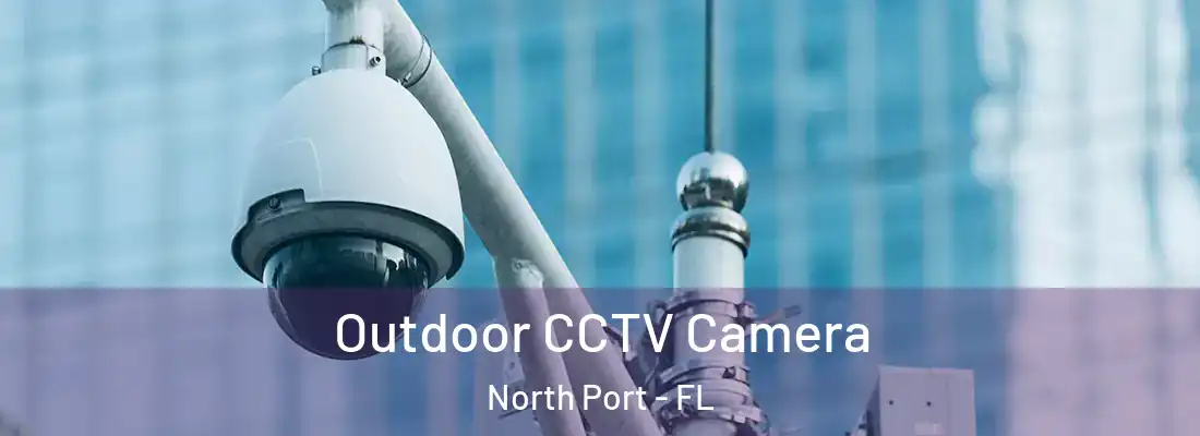 Outdoor CCTV Camera North Port - FL